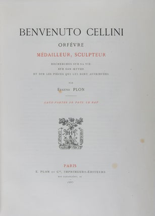 Benvenuto Cellini, orfévre, médailleur, sculpteur: recherches sur sa vie, sur son œuvre et sur les pièces qui lui sont attribuées