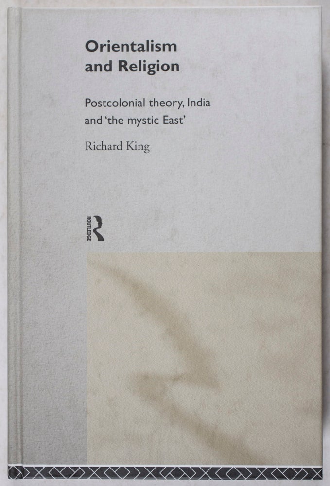 Item #41199 Orientalism and Religion: Postcolonial theory, India and 'the mystic East'. Richard King.