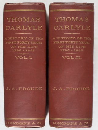 Thomas Carlyle: A History of the First Forty Years of His Life 1795-1835 (2 vols.)
