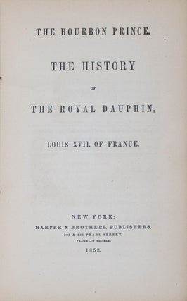 The Bourbon Prince: The History of The Royal Dauphin, Louis XVII of France