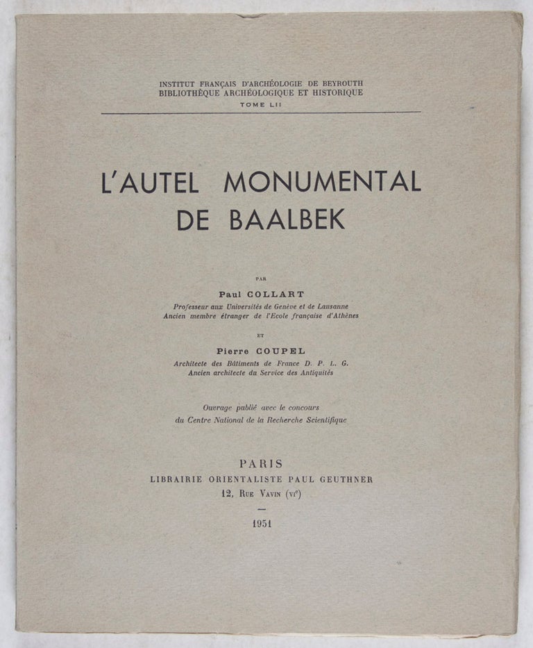 Item #41563 L'Autel Monumental de Baalbek [INSTITUT FRANÇAIS D'ARCHÉOLOGIE DE BEYROUTH, BIBLIOTHÈQUE ARCHÉOLOGIQUE ET HISTORIQUE, T. LII]. Paul Collart, Pierre Coupel, Text by.