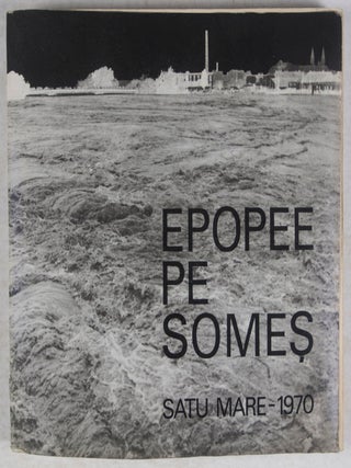 Item #41621 Epopee pe Somes - Satu Mare - 1970 (Poem of Somes - Satu Mare - 1970). Secţie de...