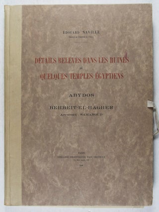 Détails Relevés dans les Ruines de Quelques Temples Égyptiens: 1ère Partie: Abydos; 2ème Partie: Behbeit-El-Hagher - Appendix: Samanoud