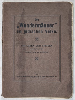Item #41801 Die "Wundermänner" im jüdischen Volke: Ihr Leben und Treiben. Rabbi Dr. J. Günzig