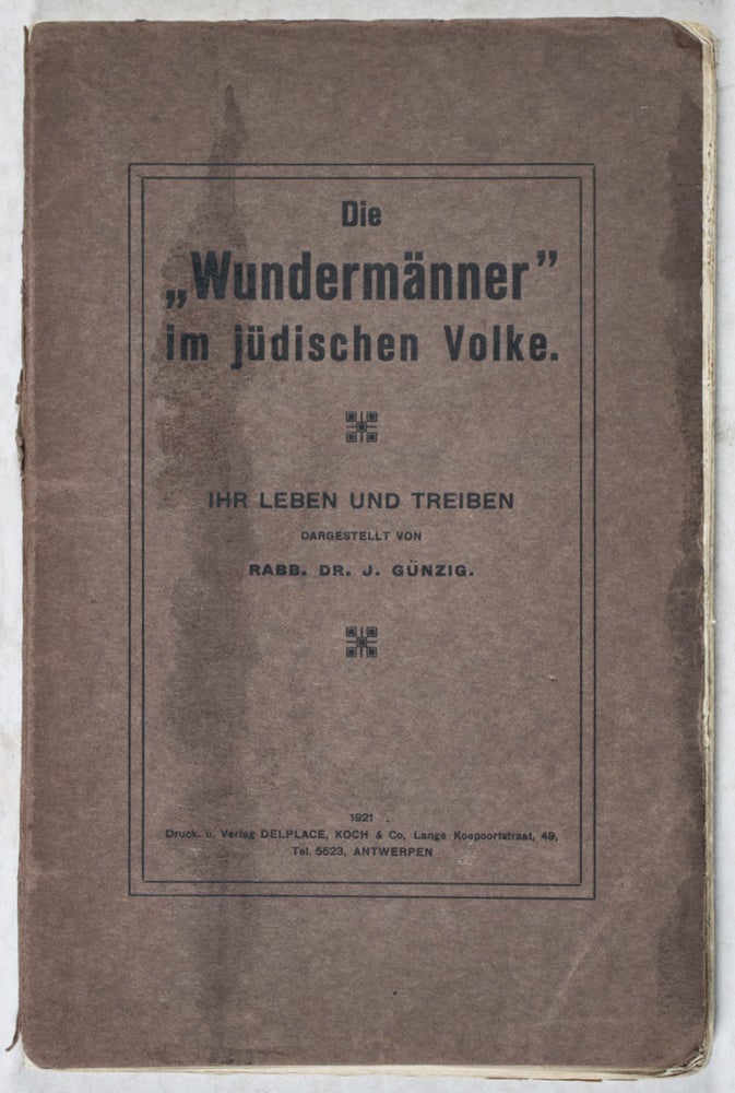 Item #41801 Die "Wundermänner" im jüdischen Volke: Ihr Leben und Treiben. Rabbi Dr. J. Günzig.