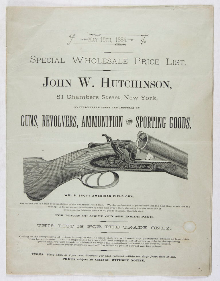Item #41802 Special Wholesale Price List. John W. Hutchinson, 81 Chambers Street, New York, Manufacturers' Agent and Importer of Guns, Revolvers, Ammunition and Sporting Goods [COMPLETE WITH ITS THREE INSERTS]. John W. Hutchinson.