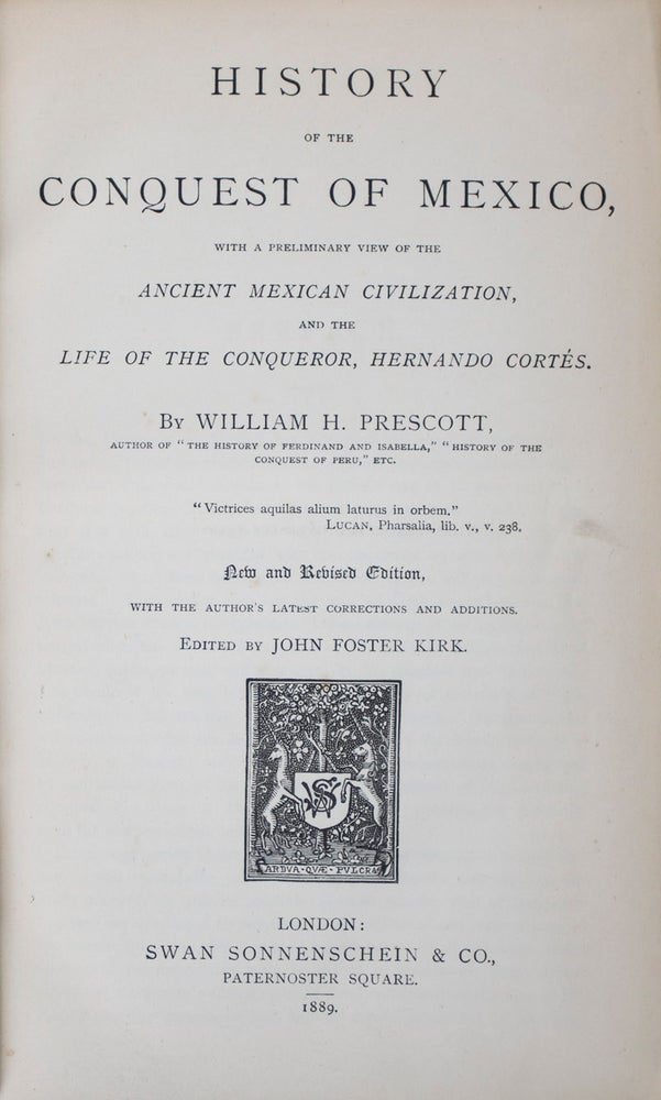 Item #42032 History of the Conquest of Mexico: with a Preliminary View of Ancient Mexican Civilization, and the Life of the Conqueror, Hernando Cortes. William Prescott, John Foster Kirk, Text by.