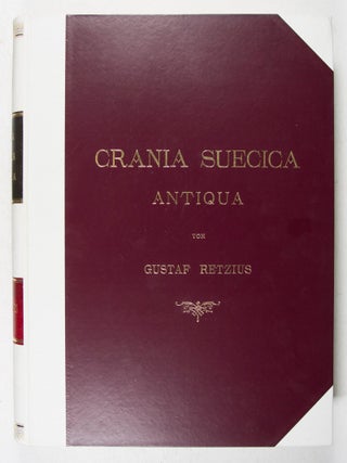 Crania Suecica antiqua: Eine Darstellung der Schwedischen Menschen-Schädel aus dem Steinzeitalter, dem Bronzezeitalter und dem Eisenzeitalter sowie ein Blick auf die Forschungen über die Rassencharaktere der Europäischen Völker
