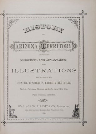 Item #42063 History of Arizona Territory Showing Its Resources and Advantages; With Illustrations...