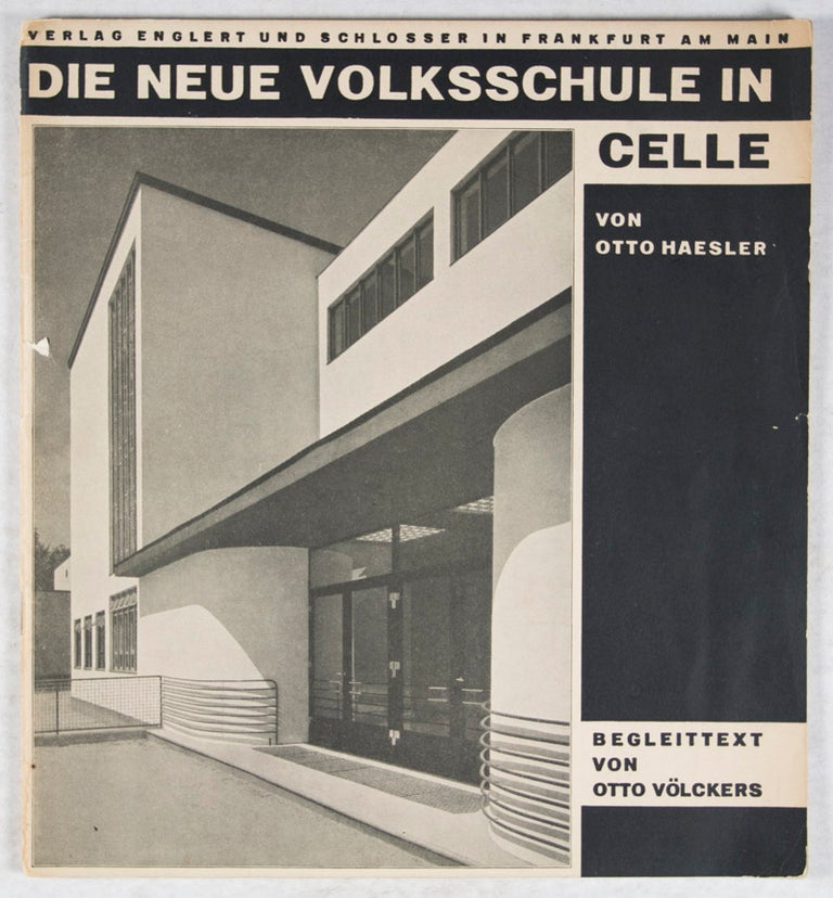 Item #42184 Die neue Volksschule in Celle: ein Beitrag zum Problem des neuzeitlichen Schulhauses. Otto Haesler, Otto Völckers, Arthur Köster, Architect.