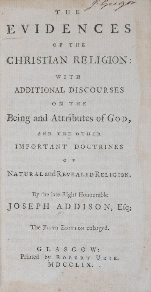 Item #42300 The Evidences of the Christian Religion: With Additional Discourses on the Being and Attributes of God, and the Other Important Doctrines of Natural and Revealed Religion. Joseph Addison.