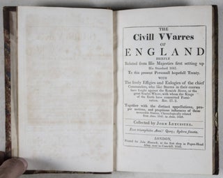 The Civill VVarres of England Briefly Related from His Majesties first setting up His Standard 1641. To this present Personall hopefull Treaty. With The lively Effegies and Eulogies of the chief Commanders...