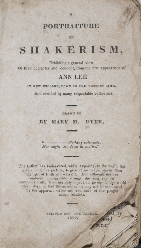 Item #42672 A Portraiture of Shakerism. Exhibiting a general view of their character and conduct, from the first appearance of Ann Lee in New-England, down to the present time. And certified by many respectable authorities. Mary M. Dyer.