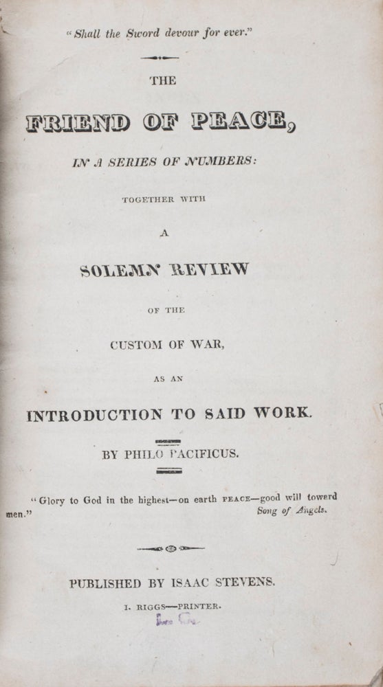Item #42702 The Friend of Peace : In a Series of Numbers Together with A Solemn Review of the Custom of War as an Introduction to Said Work. Philo Pacificus, pseud. for Noah Worcester.