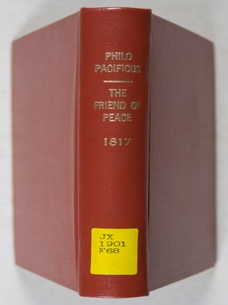 The Friend of Peace : In a Series of Numbers Together with A Solemn Review of the Custom of War as an Introduction to Said Work