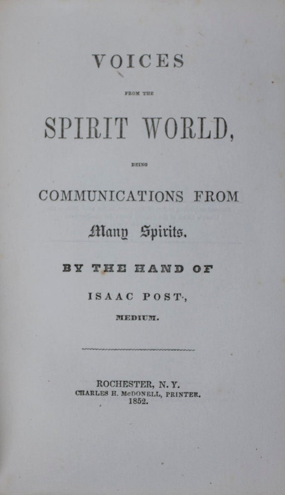 Item #42818 Voices from the Spirit World Being Communications from Many Spirits. By the Hand of Isaac Post, Medium. Isaac Post.
