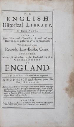 Item #42839 The English Historical Library. In Three Parts. Giving A Short View and Character of...