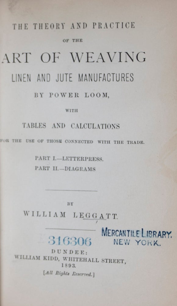 Item #42890 The Theory and Practice of the Art of Weaving Linen and Jute Manufactures by Power Loom, with Tables and Calculations for the Use of Those Connected with the Trade [WITH 20 FOLD-OUT DIAGRAMS] (2 vols.). William Leggatt.