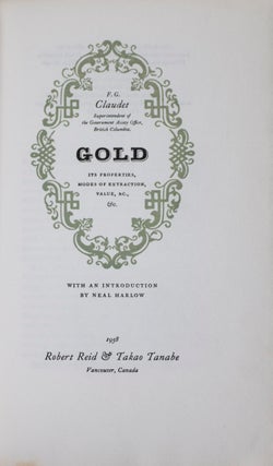 Item #42893 Gold: Its Properties, Modes of Extraction, Value, &C., & C. F. G. Claudet