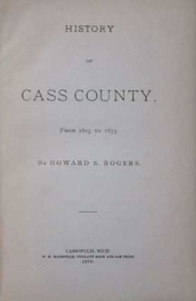 Item #42974 History of Cass County From 1825 to 1875. Howard S. Rogers