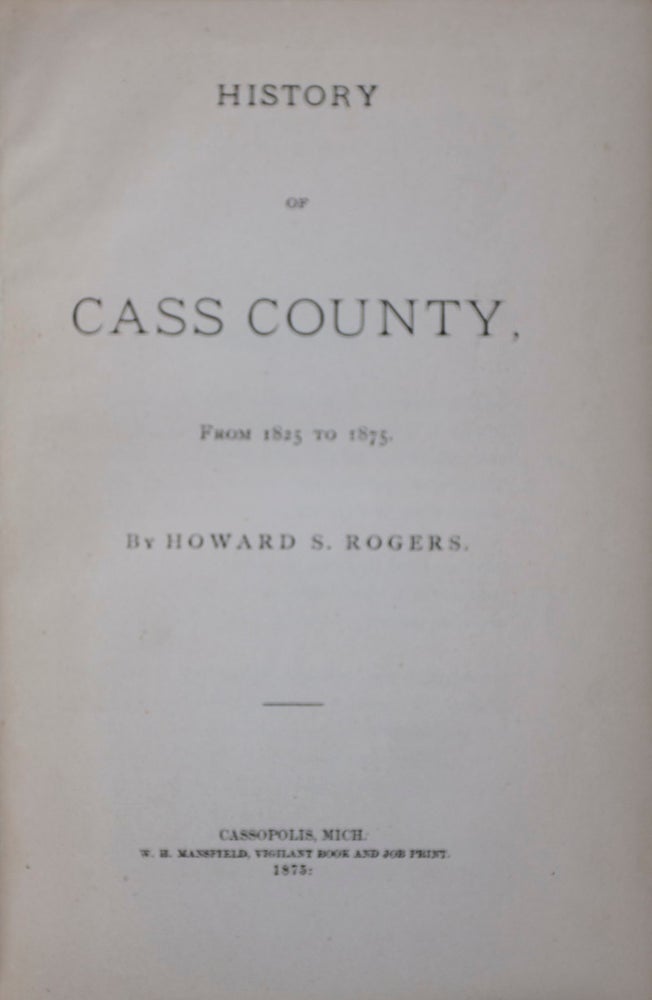 Item #42974 History of Cass County From 1825 to 1875. Howard S. Rogers.