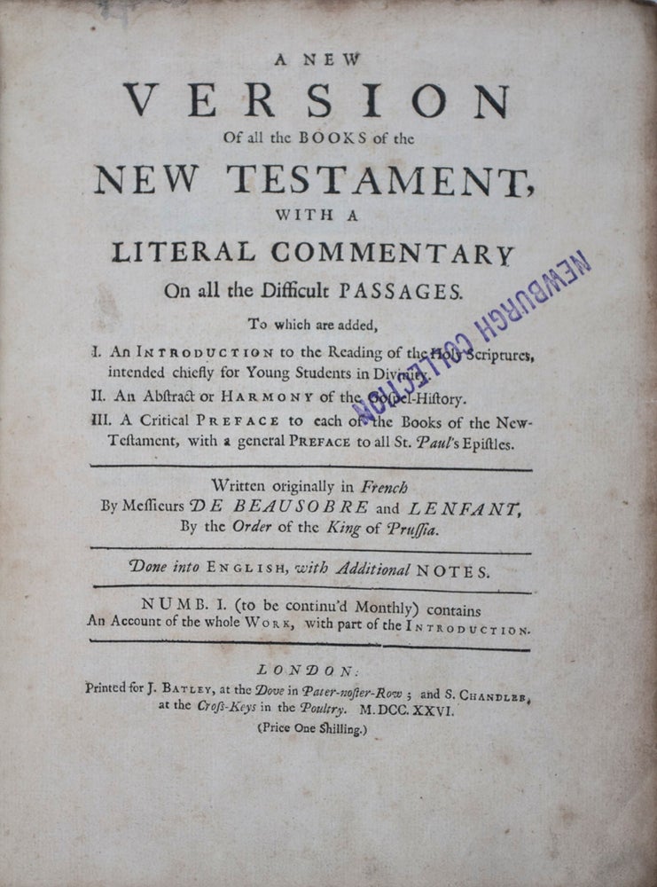 Item #42976 A New Version of all the Books of the New Testament with a Literal Commentary on all the Difficult Passages [WITH] A New Version of St. Matthew's Gospel: with a Literal Commentary on all the Difficult Passages. To which is added, I. An Introduction to the Reading of the Holy Scriptures, intended chiefly for Young Students in Divinity. II. An Abstract of Harmony of the Gospel-History, III. A Critical Preface to each of the Books of the New Testament, with a general Preface to all St. Paul's Epistles. Messieurs De Beausobre, Lenfant, French.