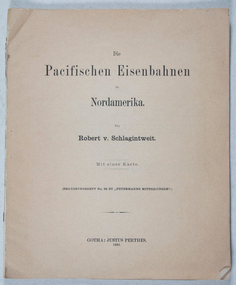 Item #43022 Die Pacifischen Eisenbahnen in Nordamerika. Robert v. Schlagintweit.