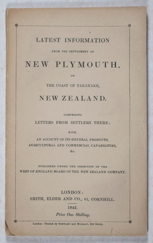 Item #43121 Latest Information from the Settlement of New Plymouth, on the Coast of Taranake, New Zealand. West England Board of the New Zealand Company.