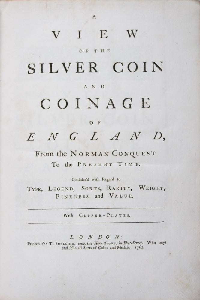 Item #43136 A View of the Silver Coin and Coinage of England, From the Norman Conquest to the Present Time [BOUND WITH] A View of the Gold Coin and Coinage of England from Henry the Third to the Present Time [BOUND WITH] A View of the Copper Coin and Coinage of England. Thomas Snelling.