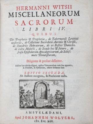 Miscellaneorum Sacrorum Libri IV. Quibus de Prophetis & Prophetia, de Tabernaculi Levitici mysteriis, de Collatione Sacerdotii Aaronis & Christi, de Synedriis Hebraeorum, de IV Bestiis Danielis, de cultu Molochi, de Seculo hoc & futuro, de sensu Epistolarum Apocalypticarum, de Schismate Donatistarum, Diligenter & prolixe disseritur