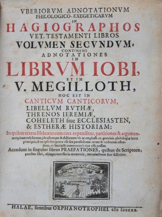 Uberiorum Adnotationum Philologico-Exegeticarum in Hagiographos : Volumen Primum, Adnotationes in Psalmos, et Christiani Ben. Michaelis.., in Proverbia Salom. ... ; Volumen Secundum, Adnotationes in Librum Iobi, et in V. Megilloth, hoc est in Canticum Canticorum, ... ; Volumen Tertium, Adnotationes in Vaticinium Danielis, et in libros Esrae, Nehemiae et Chronicorum ... 3-vol. set (Complete)