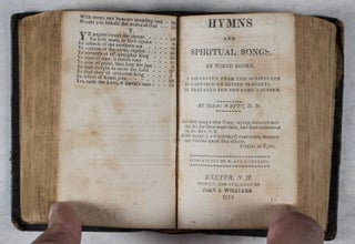 The Psalms of David Imitated in the Language of the New Testament, and Applied to the Christian State and Worship [BOUND WITH] Hymns and Spiritual Songs in Three Books. I. Collected from the Scriptures. II. Composed on Divine Subjects. III. Prepared for the Lord's Supper (2 volumes bound in 1)
