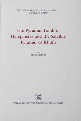 Item #43205 The Pyramid Tomb of Hetep-heres and the Satellite Pyramid of Khufu. Mark Lehner