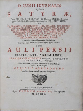 Satyrae, cum scholiis veterum et commentariis integris, selectis et conquisitis fere omnium eruditorum, ut Is. Grangaei, Jo. Britannici, Nic. Rigaltii... Accedit Auli Persii Flacci Satirarum liber ...