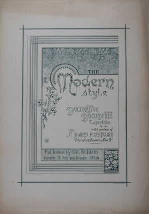 Item #43374 The Modern Style: Decorative Documents Tapestries, &. &. with Models of Modern...