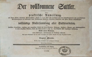 Item #43662 Der vollkommene Sattler. Oder praktische Anweisung, alle Arten Sättel, Kummete,...