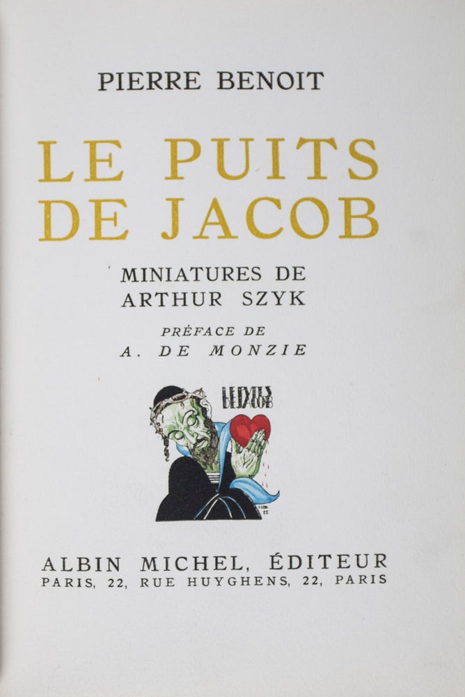 Item #43677 Le Puits de Jacob. Pierre Benoit, Arthur Szyk, A. de Monzie, Text by, Miniatures by, Preface by.