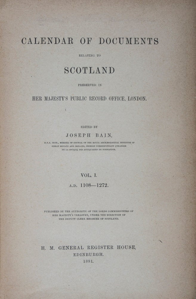 Item #43732 Calendar of Documents Relating to Scotland Preserved In Her Majesty's Public Record Office, London: Vol. I, 1108-1272; Vol. II, 1272-1307; Vol. III, 1307-1357; Vol. IV, 1357-1509 & Addenda: 1221-1435. 4-vol. set (Complete). Joseph Bain.