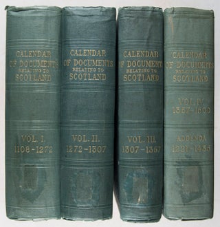 Calendar of Documents Relating to Scotland Preserved In Her Majesty's Public Record Office, London: Vol. I, 1108-1272; Vol. II, 1272-1307; Vol. III, 1307-1357; Vol. IV, 1357-1509 & Addenda: 1221-1435. 4-vol. set (Complete)