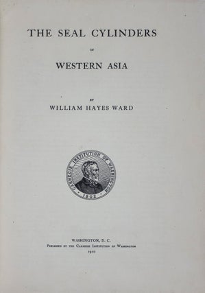 Item #43746 The Seal Cylinders of Western Asia. William Hayes Ward