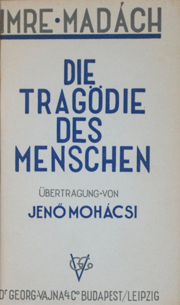Item #43768 Die Tragödie des Menschen (The Tragedy of Man) [INSCRIBED]. Imre Madách, Jenö Mohácsi, transl.