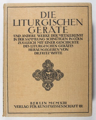 Die liturgischen Geräte und andere Werke der Metallkunst in der Sammlung Schnütgen in Cöln
