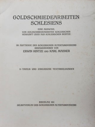 Goldschmiedearbeiten Schlesiens: eine Auswahl von Goldschmiedearbeiten schlesischer Herkunft oder aus schlesischem Besitze (Silesian goldsmiths: a selection of gold works of Silesian origin or of Silesian property)