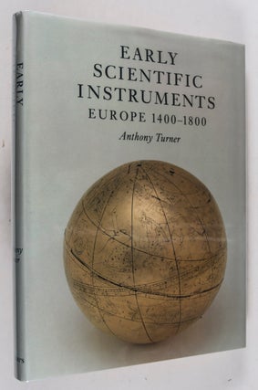 Item #43871 Early Scientific Instruments, Europe 1400-1800. Anthony Turner