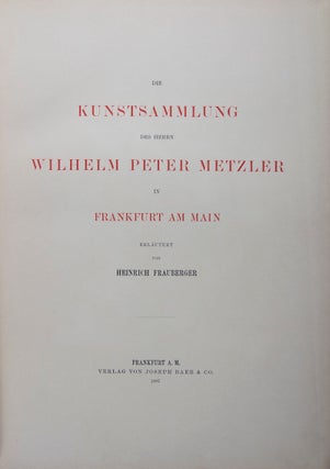 Die Kunstsammlung des Herrn Wilhelm Peter Metzler in Frankfurt am Main [WITH ORIGINAL LETTER]