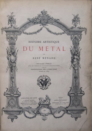 Item #43970 Histoire Artistique du Métal (History of Metal Art). René Ménard