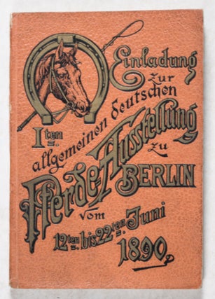 Item #44024 Erste allgemeine Pferde-Ausstellung zu Berlin vom 12. bis 22. Juni 1890 am...