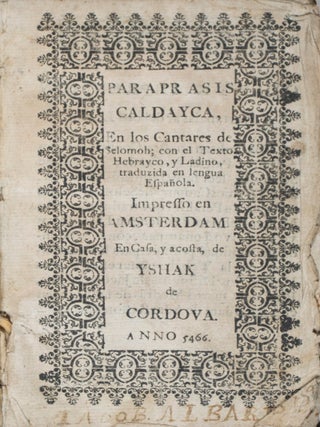 Item #44043 Paraprasis Caldayca, en los Cantares de Selomoh; con el Texto Hebrayco, y Ladino,...