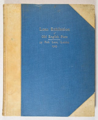 Catalogue of A Loan Exhibition of Old English Plate and Decorations and Orders