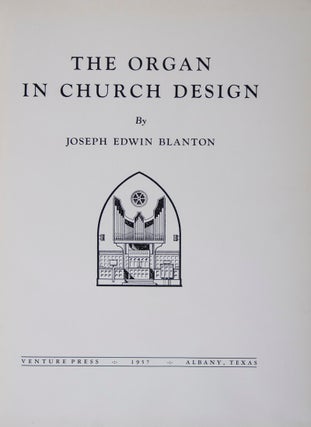 Item #44371 The Organ in Church Design [SIGNED] [NORMAN COUSINS' COPY]. Joseph Edward Blanton